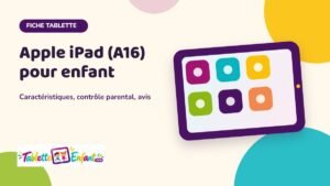 Illustration Tablette Enfant : fiche Apple iPad (A16) pour enfant